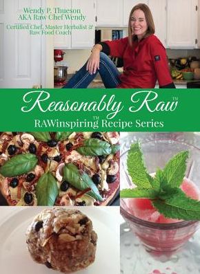 Cover for Wendy P Thueson · Reasonably Raw: RAWinspiring Recipe Series (Paperback Book) (2016)