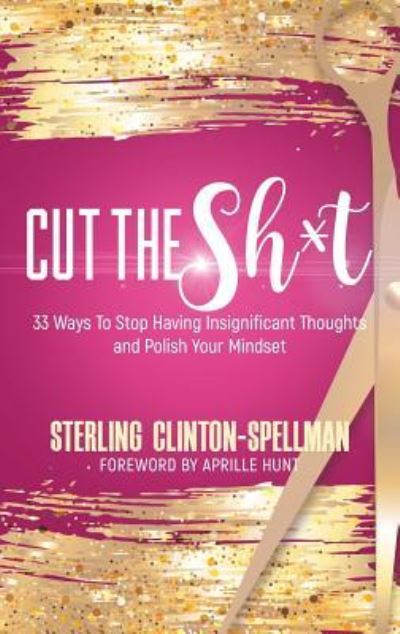 Cover for Sterling Clinton-Spellman · Cut the SH*T (Paperback Book) (2017)