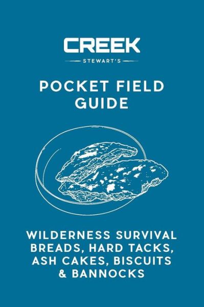 Cover for Creek Stewart · Pocket Field Guide: Wilderness Survival Breads, Hard Tacks, Ash Cakes, Biscuits &amp; Bannocks (Paperback Book) (2018)