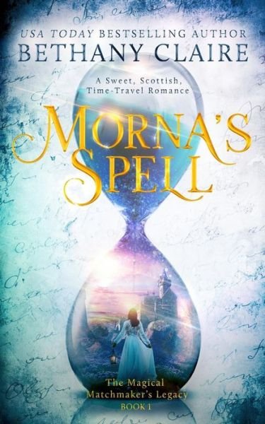 Cover for Bethany Claire · Morna's Spell (Book 1 of the Magical Matchmaker's Legacy) (Paperback Book) (2017)