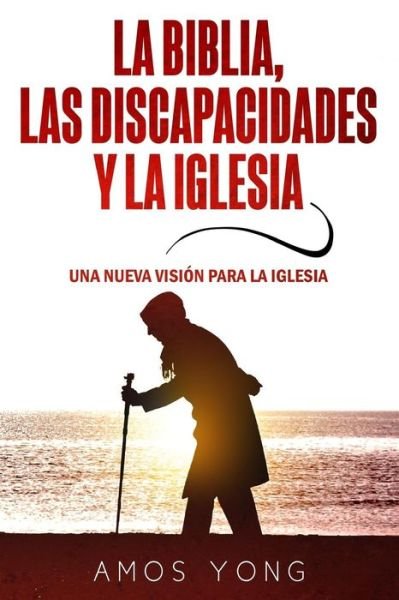 Cover for Amos Yong · La Biblia las Discapacidades y la Iglesia (Paperback Book) (2018)