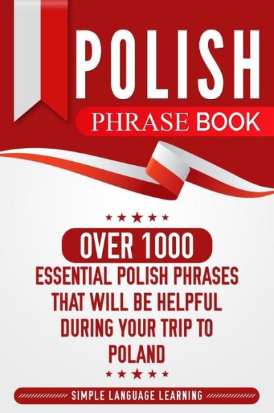 Polish Phrase Book - Simple Language Learning - Książki - Bravex Publications - 9781950924042 - 11 maja 2019