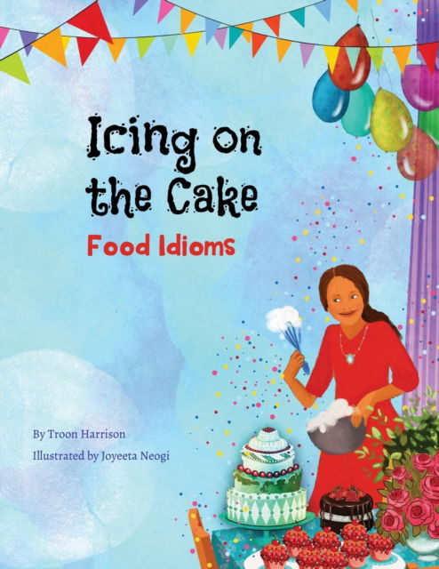 Troon Harrison · Icing on the Cake: Food Idioms (A Multicultural Book) - Language Lizard Idiom (Paperback Book) (2020)