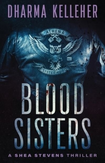 Cover for Dharma Kelleher · Blood Sisters: A Shea Stevens Thriller - Shea Stevens Outlaw Biker (Paperback Bog) (2020)