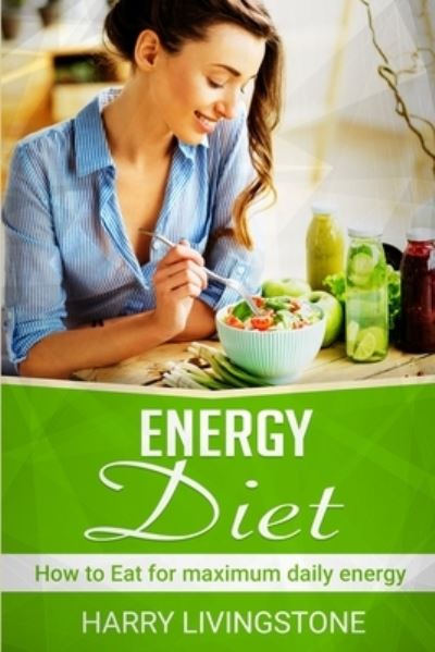 Cover for Harry Livingstone · Energy Diet: How To Eat For Maximum Daily Energy (Tips For More Energy) (Paperback Book) (2020)