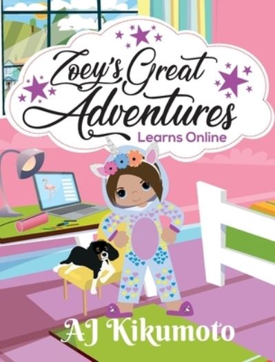 Cover for Aj Kikumoto · Zoey's Great Adventures - Learns Online (Hardcover Book) (2021)