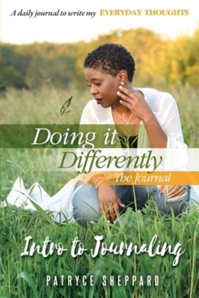 Doing it Differently 30-day Journal, Month 2 Intro to Journaling - Patryce Sheppard - Boeken - Faith in the Fight Consulting LLC - 9781955606042 - 3 december 2021