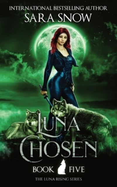 Cover for Sara Snow · Luna Chosen: Book 5 of the Luna Rising Series (a Paranormal Shifter Romance Series) (Paperback Book) (2021)