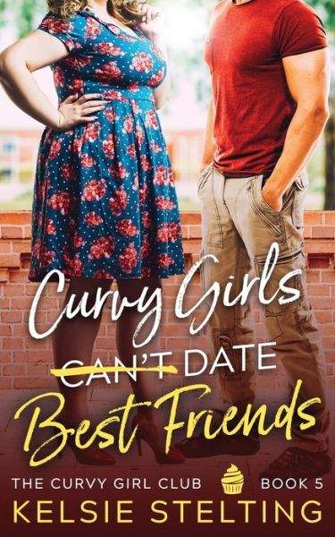 Cover for Kelsie Stelting · Curvy Girls Can't Date Best Friends (Paperback Book) (2021)