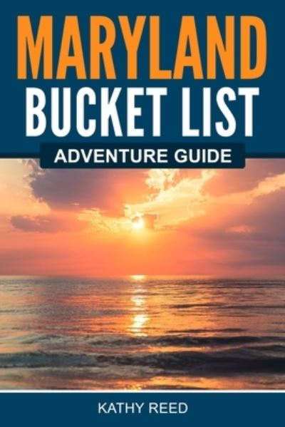 Maryland Bucket List Adventure Guide - Kathy Reed - Books - Canyon Press - 9781957590042 - July 1, 2022