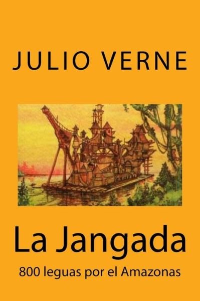 La Jangada - Julio Verne - Kirjat - Createspace Independent Publishing Platf - 9781973918042 - keskiviikko 26. heinäkuuta 2017