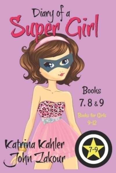 Cover for John Zakour · Diary of a SUPER GIRL - Books 7 - 9: Books for Girls 9 - 12 (Taschenbuch) (2018)