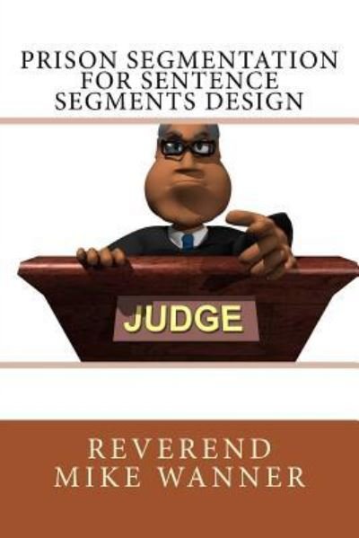 Cover for Reverend Mike Wanner · Prison Segmentation for Sentence Segments Design (Taschenbuch) (2018)