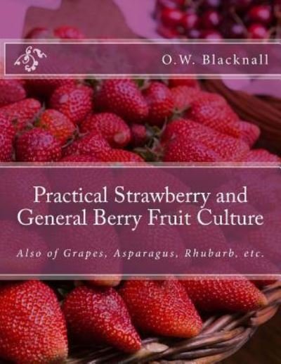 Cover for O W Blacknall · Practical Strawberry and General Berry Fruit Culture (Paperback Book) (2018)