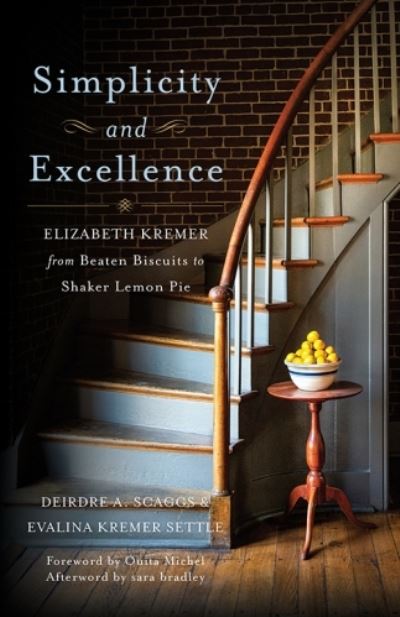 Deirdre A Scaggs · Simplicity and Excellence: Elizabeth Kremer from Beaten Biscuits to Shaker Lemon Pie (Paperback Book) (2024)