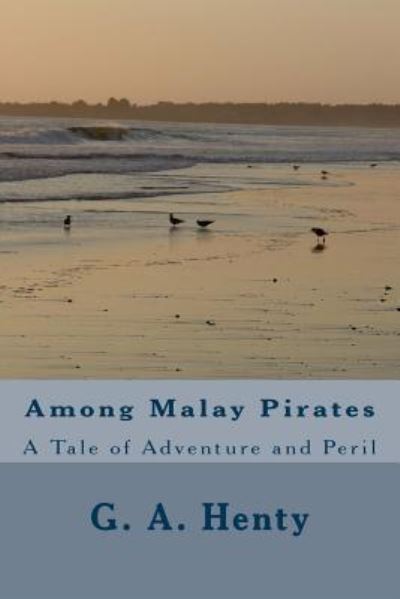 Cover for G. A. Henty · Among Malay Pirates (Paperback Book) (2018)