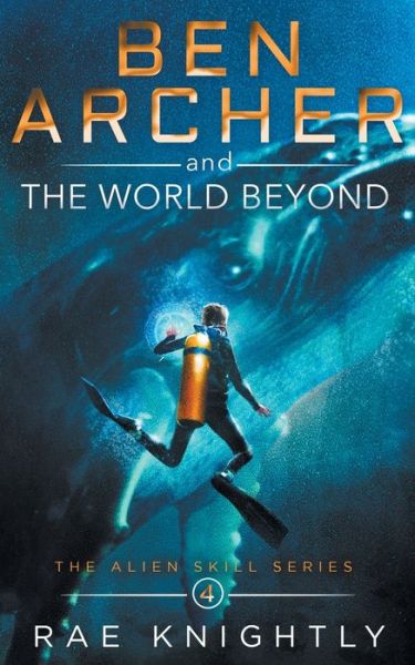 Cover for Rae Knightly · Ben Archer and the World Beyond (The Alien Skill Series, Book 4) - Alien Skill (Paperback Book) (2020)