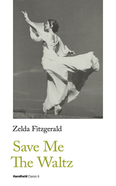 Save Me The Waltz - Handheld Classics - Zelda Fitzgerald - Kirjat - Handheld Press - 9781999828042 - maanantai 14. tammikuuta 2019