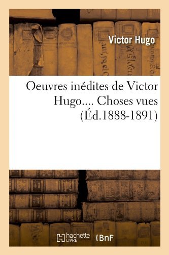 Cover for Victor Hugo · Oeuvres Inedites De Victor Hugo.... Choses Vues (Pocketbok) [French edition] (2012)