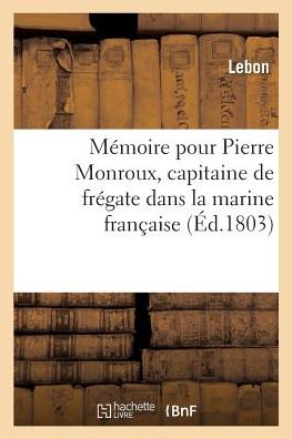 Cover for Lebon · Memoire Pour Pierre Monroux, Capitaine de Fregate Dans La Marine Francaise (Paperback Bog) (2017)