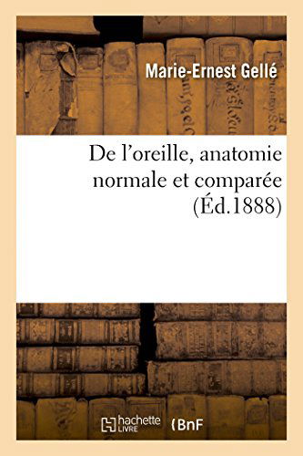 Cover for Gelle-m-e · Oreille, Anatomie Normale, Comparée, Embryologie, Développement, Physiologie, Pathologie, Hygiène (Paperback Book) [French edition] (2014)