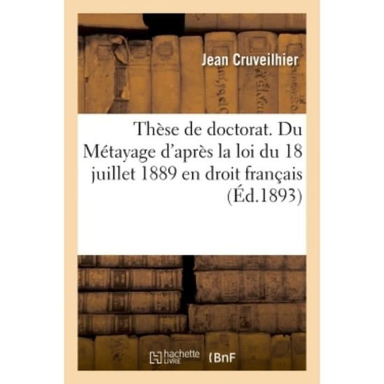 Cover for Jean Cruveilhier · These de Doctorat. Du Colonat Partiaire En Droit Romain. Du Metayage d'Apres La Loi (Paperback Book) (2018)