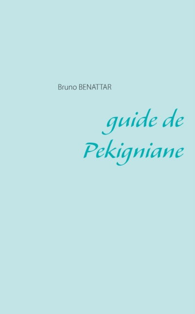 Cover for Bruno Benattar · Guide De Pekigniane (Paperback Book) [French edition] (2014)