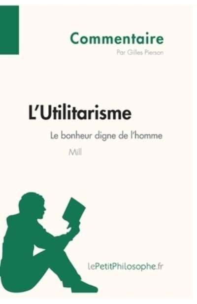 Cover for Gilles Pierson · L'Utilitarisme de Mill - Le bonheur digne de l'homme (Commentaire) (Paperback Book) (2014)