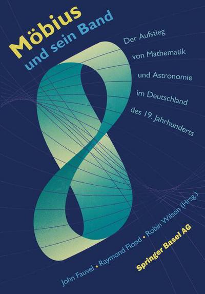 Cover for John Fauvel · Moebius Und Sein Band: Der Aufstieg Von Mathematik Und Astronomie Im Deutschland Des 19. Jahrhunderts (Paperback Book) [Softcover Reprint of the Original 1st 1994 edition] (2014)