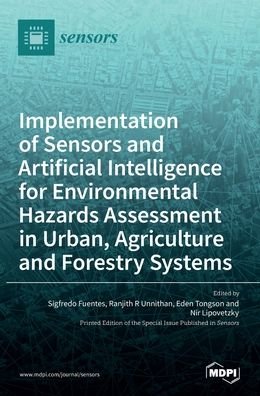 Cover for Sigfredo Fuentes · Implementation of Sensors and Artificial Intelligence for Environmental Hazards Assessment in Urban, Agriculture and Forestry Systems (Hardcover bog) (2022)