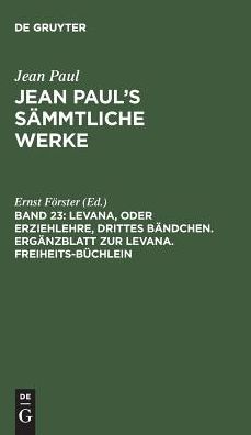 Cover for Jean Paul · Jean Paul's Sammtliche Werke, Band 23, Levana, oder Erziehlehre, drittes Bandchen. Erganzblatt zur Levana. Freiheits-Buchlein (Hardcover Book) (1901)