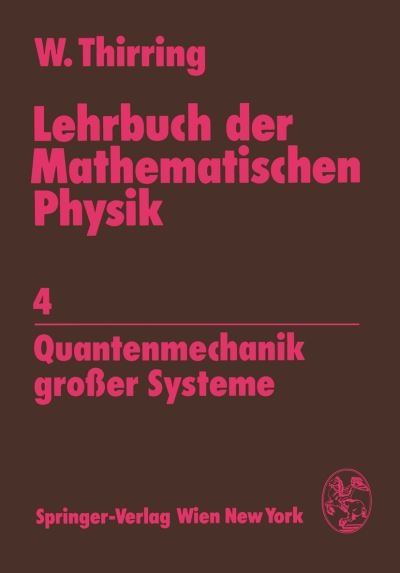 Lehrbuch Der Mathematischen Physik (Quantenmechanik Grosser Systeme) - Walter Thirring - Bücher - Springer Verlag GmbH - 9783211816042 - 1. August 1980