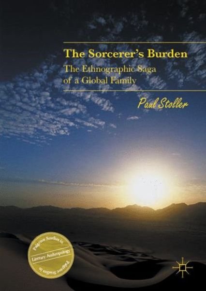 Paul Stoller · The Sorcerer's Burden: The Ethnographic Saga of a Global Family - Palgrave Studies in Literary Anthropology (Innbunden bok) [1st ed. 2016 edition] (2016)