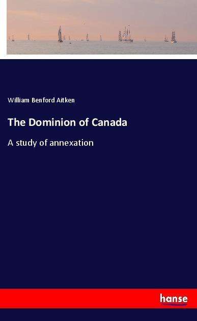 Cover for Aitken · The Dominion of Canada (Book)