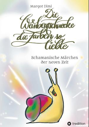 Cover for Margot Dimi · Die Weinbergschnecke die Farben so sehr liebte, Märchen für Kinder und Erwachsene (Hardcover Book) (2021)
