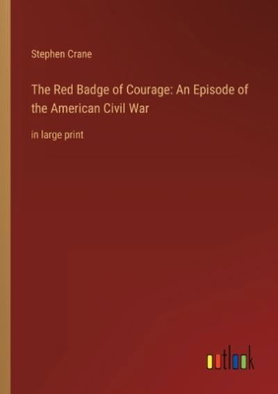 Cover for Stephen Crane · The Red Badge of Courage : An Episode of the American Civil War (Paperback Book) (2022)