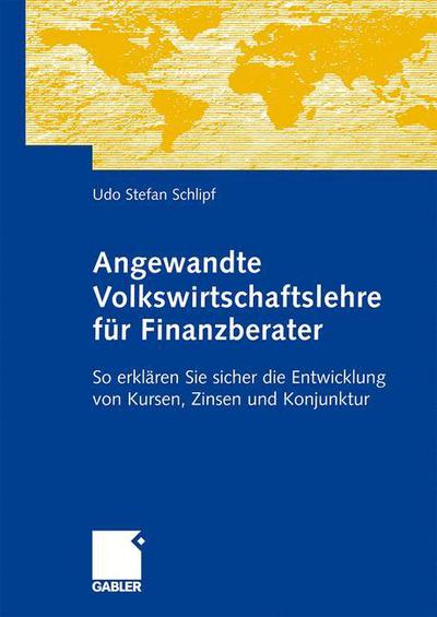 Cover for Udo-Stephan Schlipf · Angewandte Volkswirtschaftslehre Fur Finanzberater: So Erklaren Sie Sicher Die Entwicklung Von Kursen, Zinsen Und Konjunktur (Hardcover Book) [2009 edition] (2008)