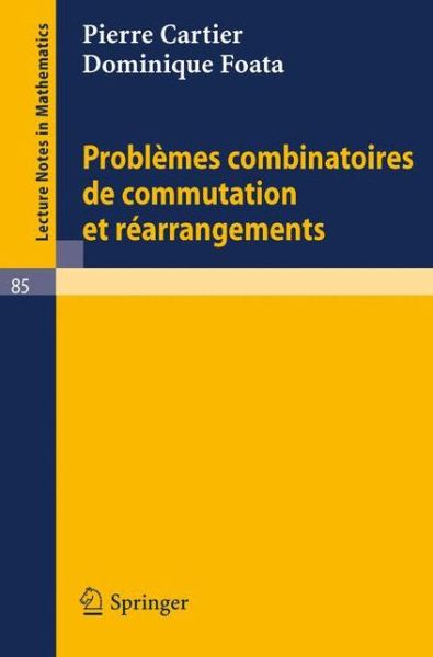 Cover for Cartier, Pierre (Institut Des Hautes Etudes Scientifiques, France Institut Des Hautes ??tudes Scientifiques, France Institut Des Hautes ??tudes Scientifiques, France Institut Des Hautes ??tudes Scientifiques, France Institut Des Hautes ??tudes Scientifiqu · Problemes Combinatoires De Commutation et Rearrangements - Lecture Notes in Mathematics (Paperback Book) [French, 1969 edition] (1969)