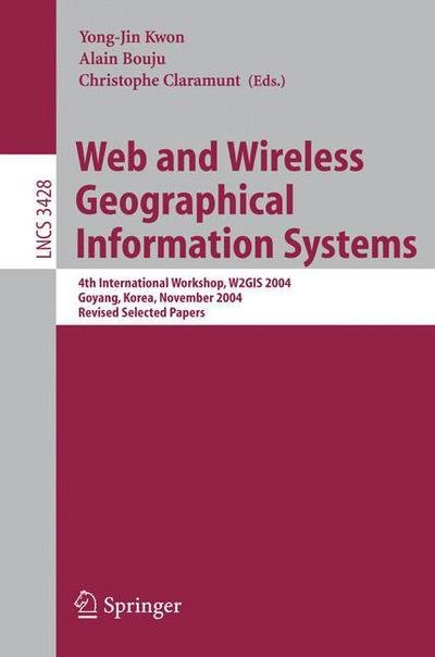 Cover for C Claramunt · Web and Wireless Geographical Information Systems: 4th International Workshop, W2gis 2004, Goyang, Korea, November 26-27, 2004, Revised Selected Papers - Lecture Notes in Computer Science / Information Systems and Applications, Incl. Internet / Web, and H (Paperback Bog) (2005)