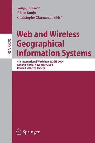 Cover for C Claramunt · Web and Wireless Geographical Information Systems: 4th International Workshop, W2gis 2004, Goyang, Korea, November 26-27, 2004, Revised Selected Papers - Lecture Notes in Computer Science / Information Systems and Applications, Incl. Internet / Web, and H (Pocketbok) (2005)