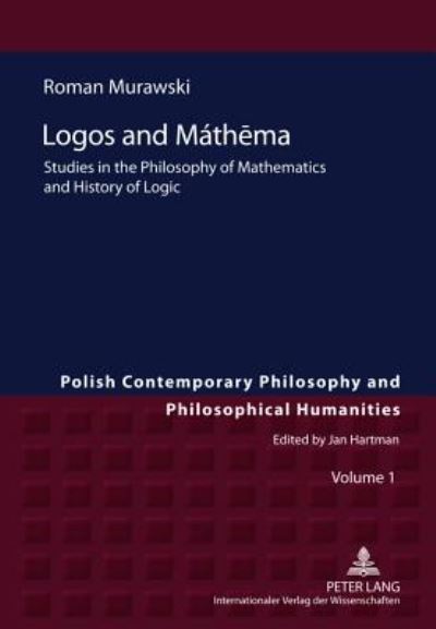 Cover for Roman Murawski · Logos and Mathema: Studies in the Philosophy of Mathematics and History of Logic - Studies in Philosophy, History of Ideas and Modern Societies (Hardcover Book) [New edition] (2011)