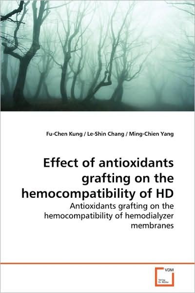 Cover for Fu-chen Kung · Effect of Antioxidants Grafting on the Hemocompatibility of Hd: Antioxidants Grafting on the Hemocompatibility of Hemodialyzer Membranes (Taschenbuch) (2009)