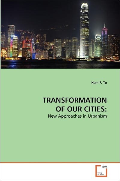 Cover for Kem F. to · Transformation of Our Cities:: New Approaches in Urbanism (Paperback Book) (2011)