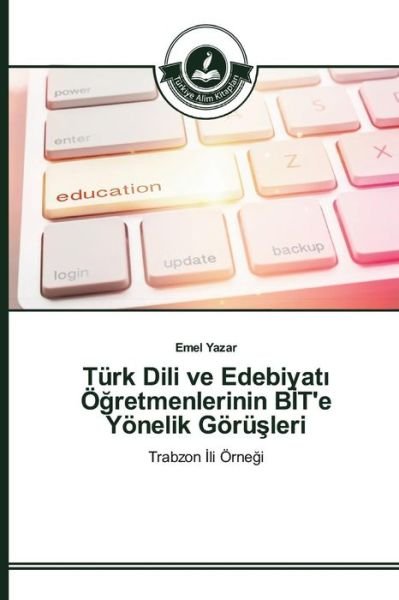 Cover for Yazar Emel · Turk Dili Ve Edebiyat O Retmenlerinin B T'e Yonelik Goru Leri (Taschenbuch) (2015)