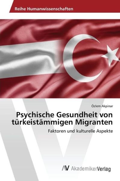 Cover for Akpinar Ozlem · Psychische Gesundheit Von Turkeistammigen Migranten (Pocketbok) (2015)