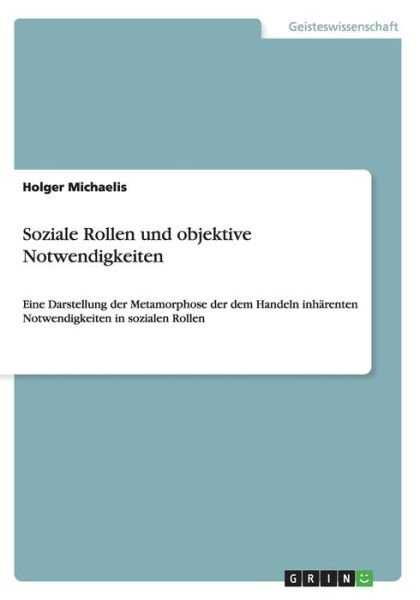 Soziale Rollen und objektive - Michaelis - Boeken - GRIN Verlag - 9783640304042 - 16 april 2009