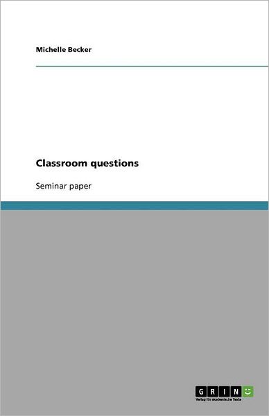 Classroom questions - Becker - Books - GRIN Verlag - 9783640825042 - February 11, 2011