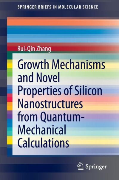 Cover for Rui-Qin Zhang · Growth Mechanisms and Novel Properties of Silicon Nanostructures from Quantum-Mechanical Calculations - SpringerBriefs in Molecular Science (Taschenbuch) [2014 edition] (2013)