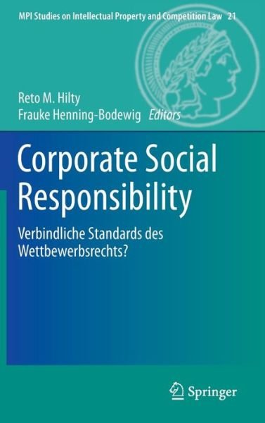Cover for Reto Hilty · Corporate Social Responsibility: Verbindliche Standards Des Wettbewerbsrechts? - Mpi Studies on Intellectual Property and Competition Law (Hardcover Book) [2014 edition] (2014)