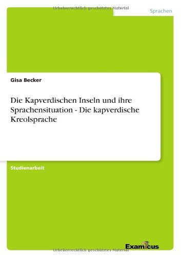 Cover for Gisa Becker · Die Kapverdischen Inseln und ihre Sprachensituation - Die kapverdische Kreolsprache (Paperback Book) [German edition] (2012)